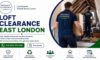 Loft Clearance Services: Essential Advice for East Londoners